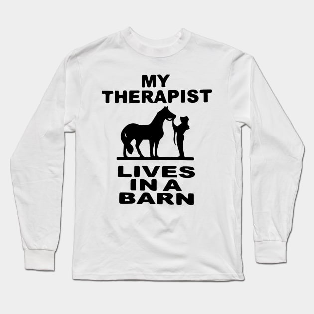 My Therapist Lives In A Barn -  Horse Long Sleeve T-Shirt by blacckstoned